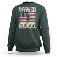 I Have Two Titles Veteran and Grumpy Sweatshirt Funny Veteran Dad Grandpa Humor