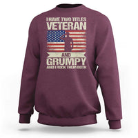 I Have Two Titles Veteran and Grumpy Sweatshirt Funny Veteran Dad Grandpa Humor
