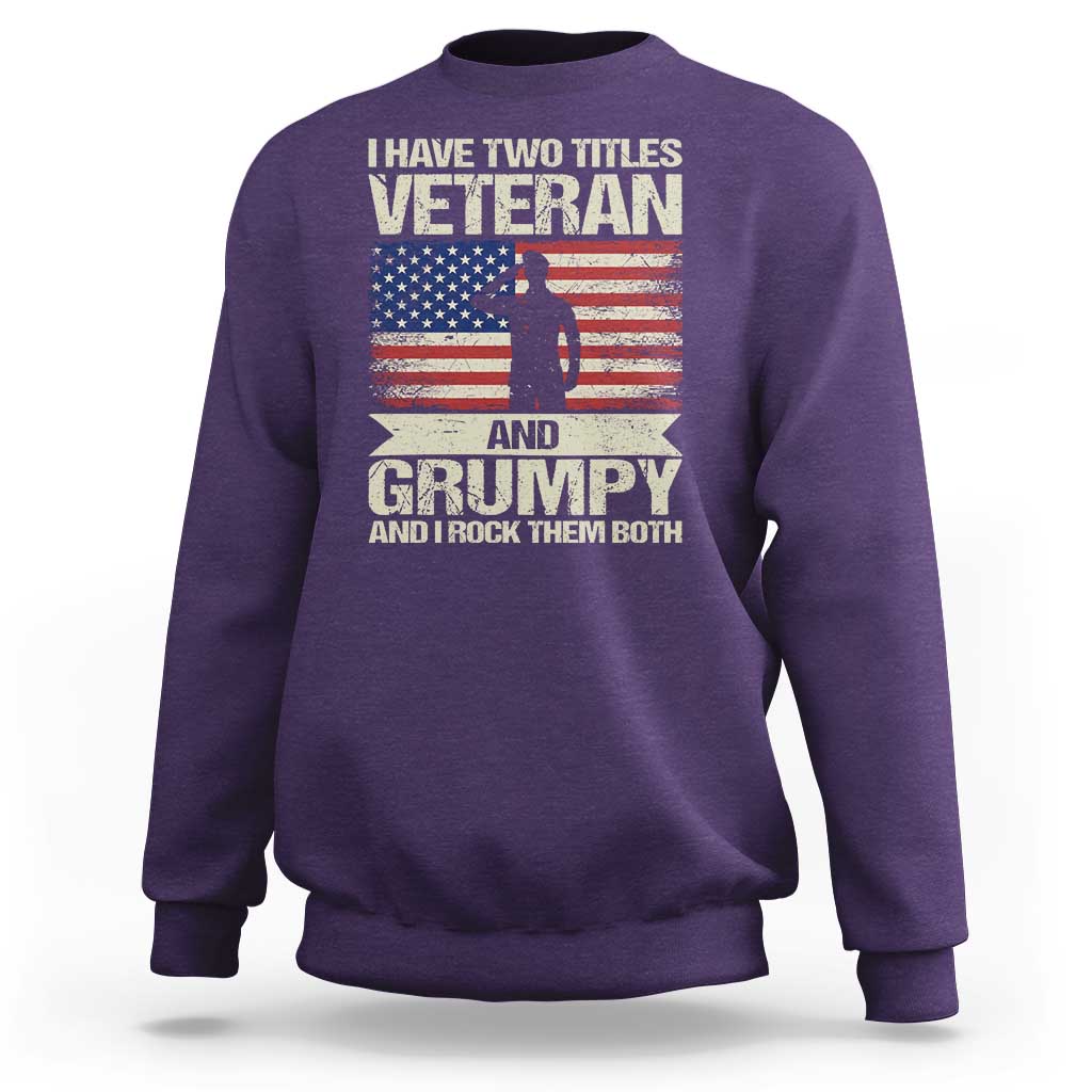 I Have Two Titles Veteran and Grumpy Sweatshirt Funny Veteran Dad Grandpa Humor