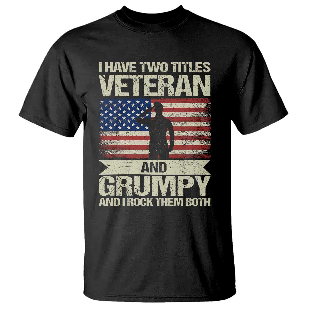 I Have Two Titles Veteran and Grumpy T Shirt Funny Veteran Dad Grandpa Humor