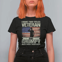 I Have Two Titles Veteran and Grumpy T Shirt For Women Funny Veteran Dad Grandpa Humor