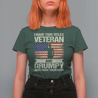 I Have Two Titles Veteran and Grumpy T Shirt For Women Funny Veteran Dad Grandpa Humor