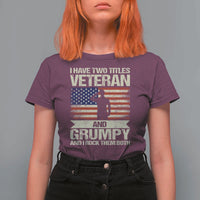 I Have Two Titles Veteran and Grumpy T Shirt For Women Funny Veteran Dad Grandpa Humor