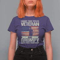 I Have Two Titles Veteran and Grumpy T Shirt For Women Funny Veteran Dad Grandpa Humor