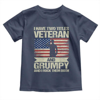 I Have Two Titles Veteran and Grumpy Toddler T Shirt Funny Veteran Dad Grandpa Humor