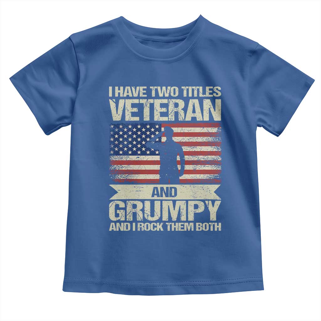 I Have Two Titles Veteran and Grumpy Toddler T Shirt Funny Veteran Dad Grandpa Humor