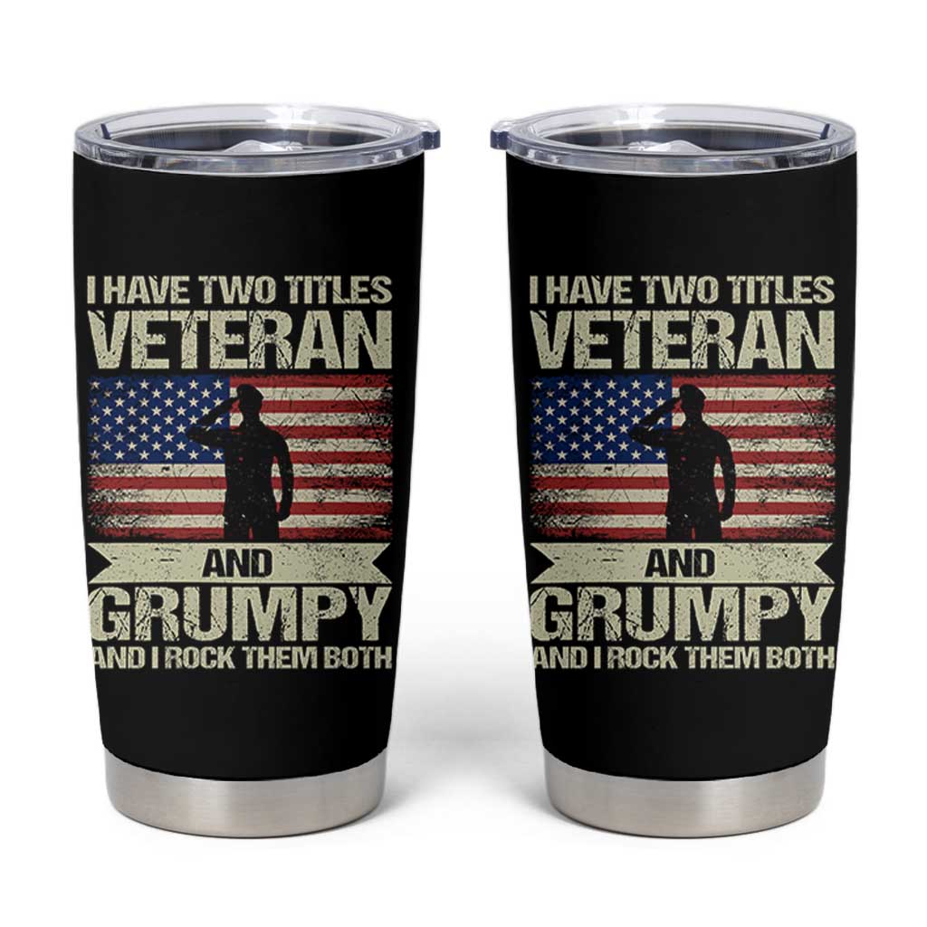 I Have Two Titles Veteran and Grumpy Tumbler Cup Funny Veteran Dad Grandpa Humor