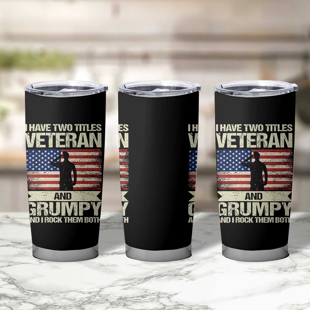 I Have Two Titles Veteran and Grumpy Tumbler Cup Funny Veteran Dad Grandpa Humor