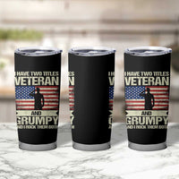 I Have Two Titles Veteran and Grumpy Tumbler Cup Funny Veteran Dad Grandpa Humor