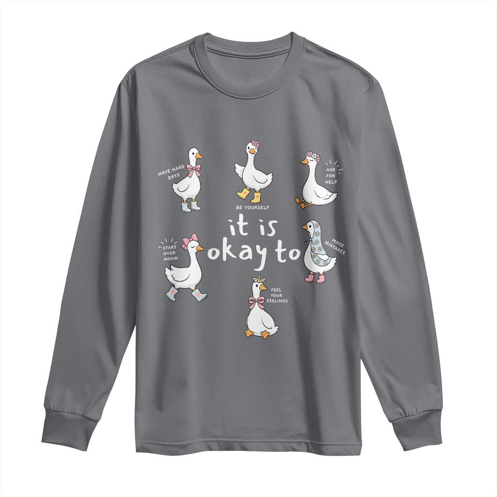 Silly Goose It is Okay to Mental Health Long Sleeve Shirt Counselor Special Education