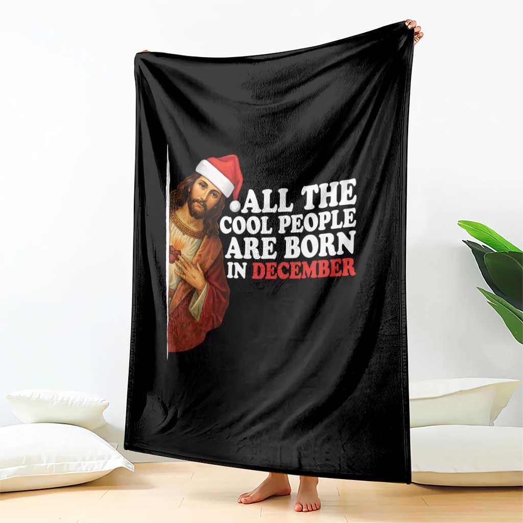 All The Cool People Are Born In December Throw Blanket Funny Christmas Christian Birthday - Wonder Print Shop