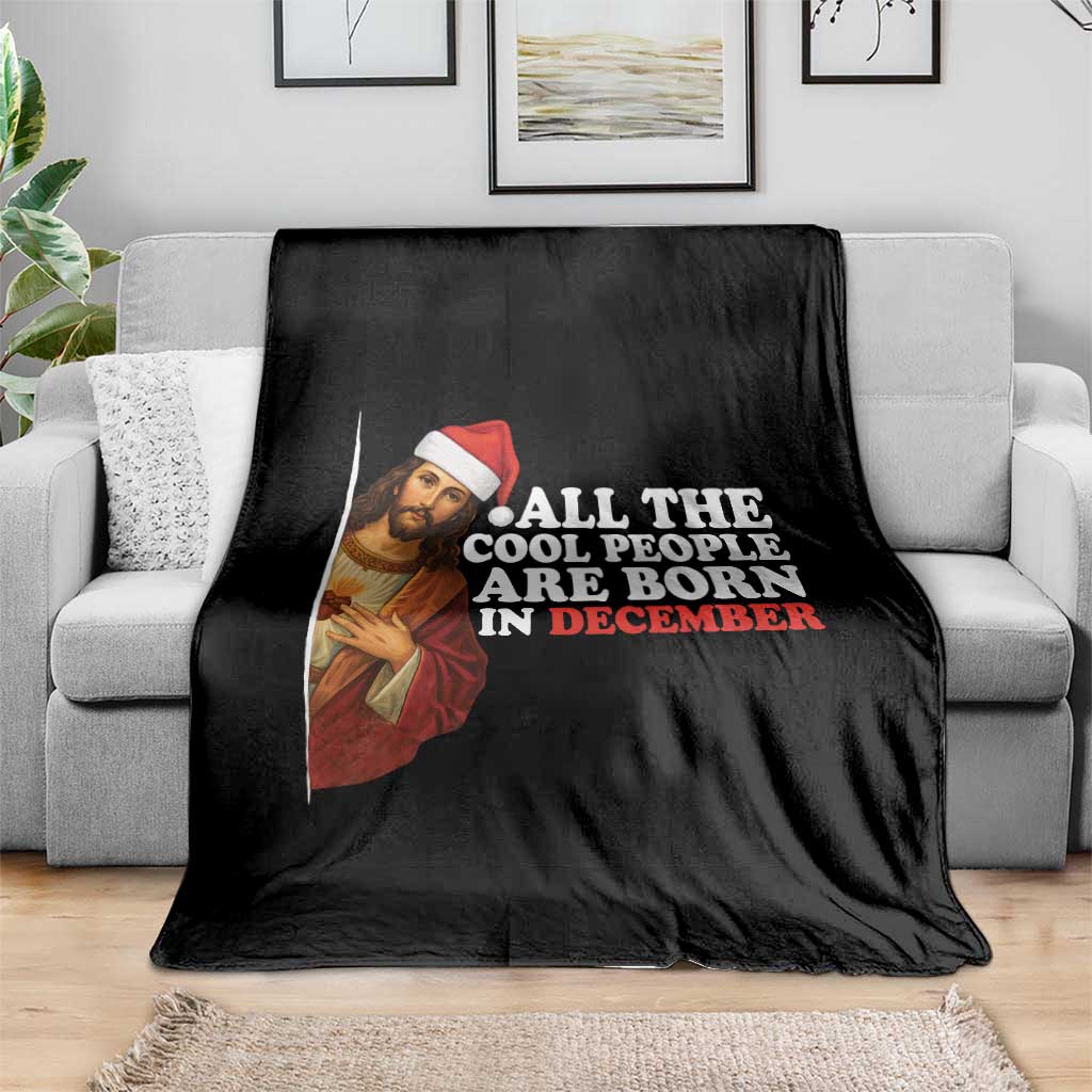 All The Cool People Are Born In December Throw Blanket Funny Christmas Christian Birthday - Wonder Print Shop