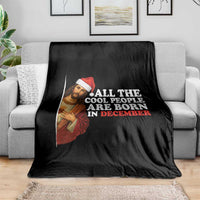 All The Cool People Are Born In December Throw Blanket Funny Christmas Christian Birthday - Wonder Print Shop