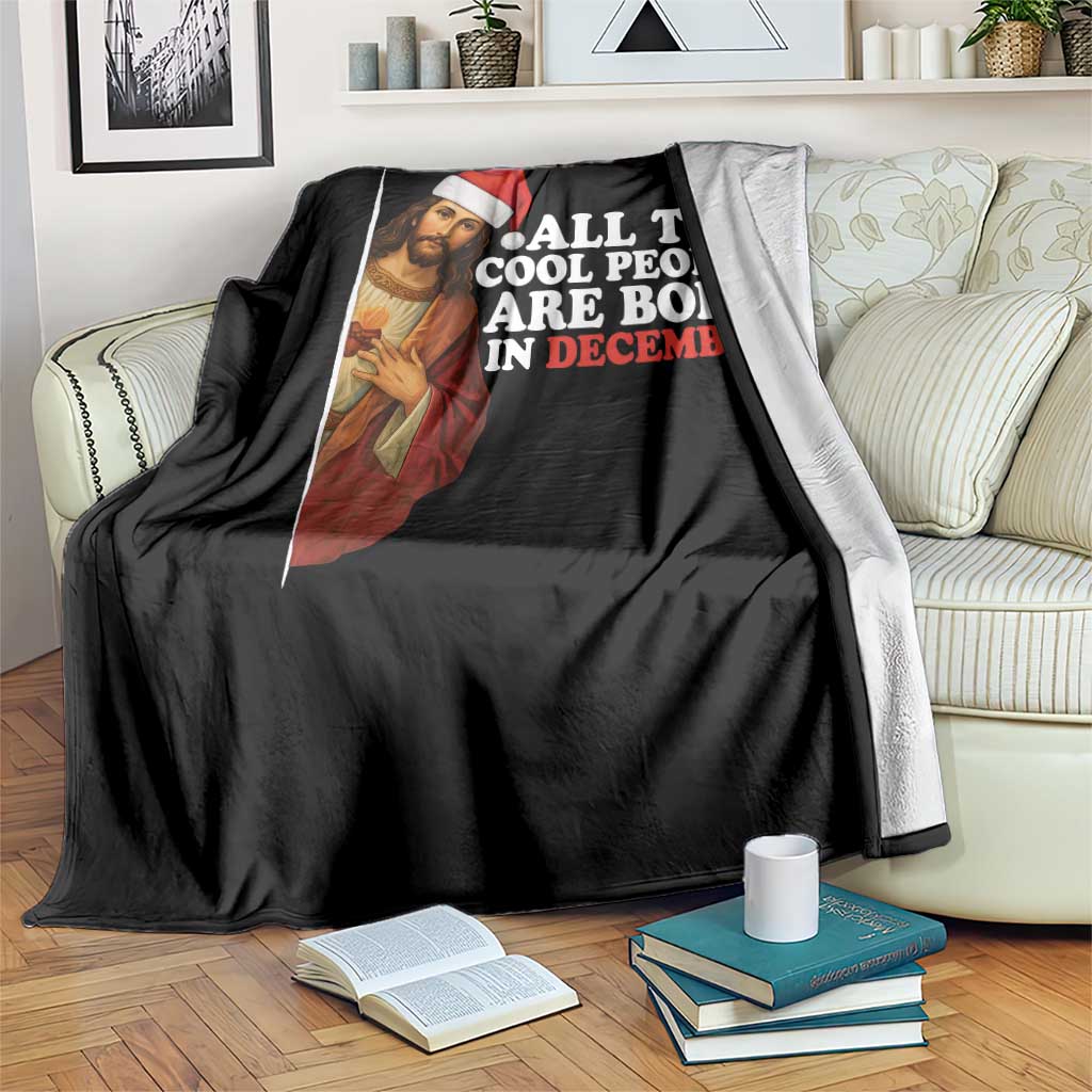 All The Cool People Are Born In December Throw Blanket Funny Christmas Christian Birthday - Wonder Print Shop