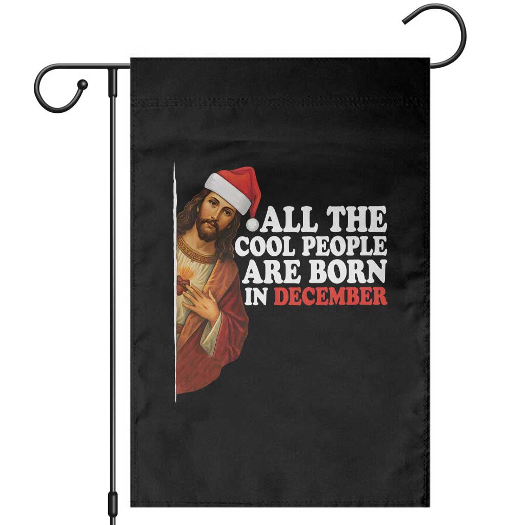 All The Cool People Are Born In December Garden Flag Funny Christmas Christian Birthday - Wonder Print Shop