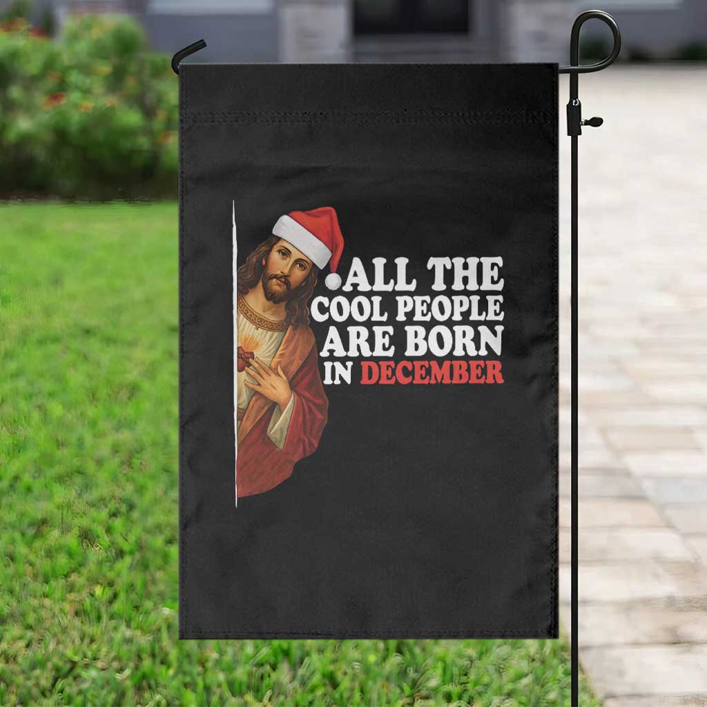 All The Cool People Are Born In December Garden Flag Funny Christmas Christian Birthday - Wonder Print Shop