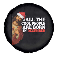 All The Cool People Are Born In December Spare Tire Cover Funny Christmas Christian Birthday - Wonder Print Shop