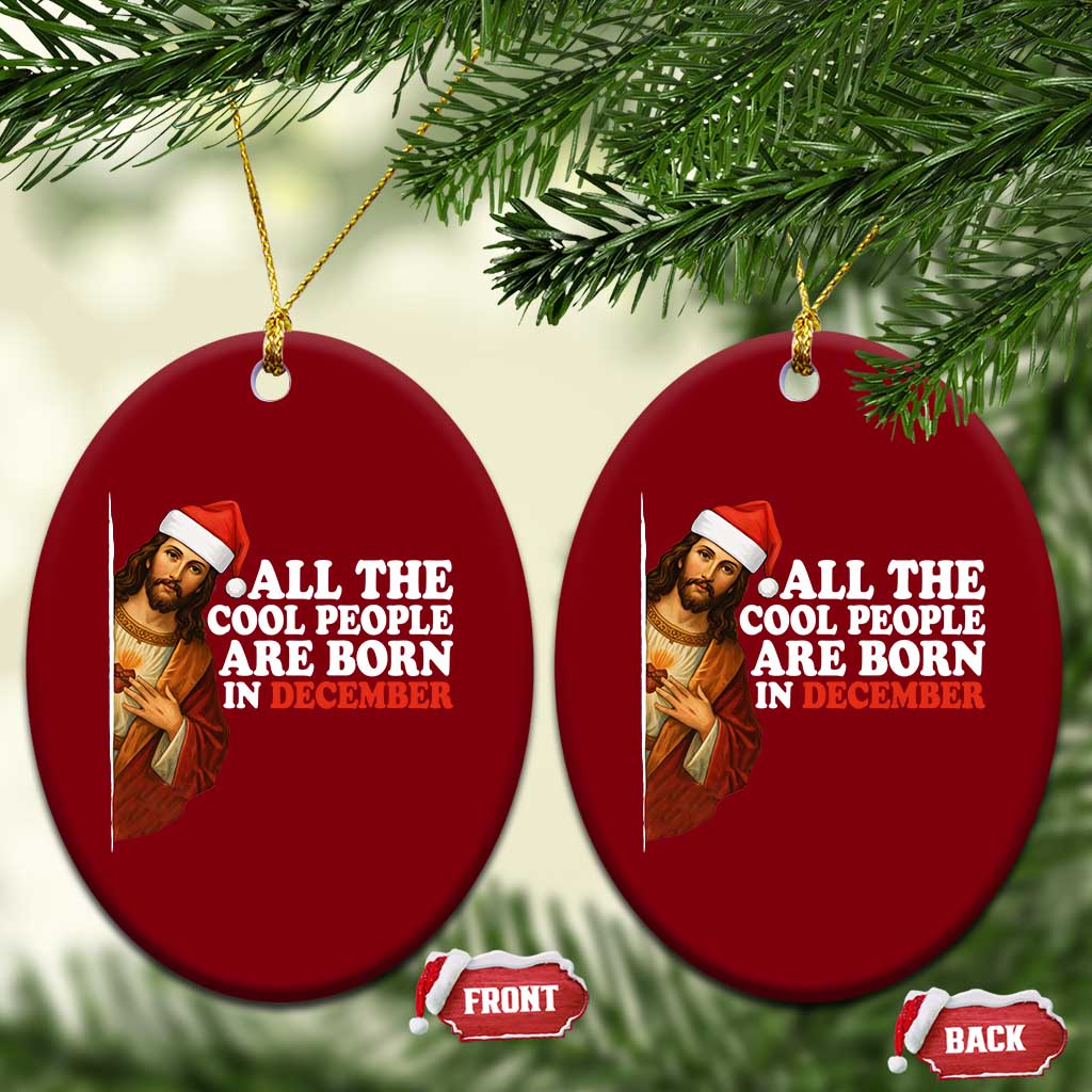 All The Cool People Are Born In December Ceramic Ornament Funny Christmas Christian Birthday - Wonder Print Shop