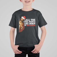 All The Cool People Are Born In December T Shirt For Kid Funny Christmas Christian Birthday - Wonder Print Shop