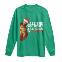 All The Cool People Are Born In December Long Sleeve Shirt Funny Christmas Christian Birthday - Wonder Print Shop