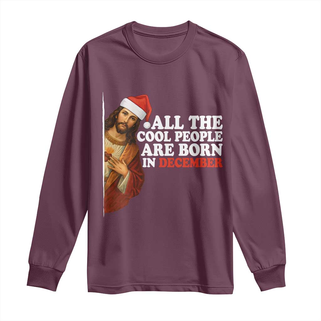 All The Cool People Are Born In December Long Sleeve Shirt Funny Christmas Christian Birthday - Wonder Print Shop