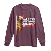 All The Cool People Are Born In December Long Sleeve Shirt Funny Christmas Christian Birthday - Wonder Print Shop