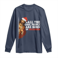 All The Cool People Are Born In December Long Sleeve Shirt Funny Christmas Christian Birthday - Wonder Print Shop
