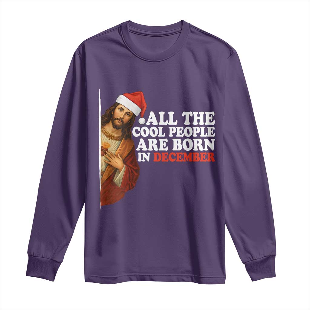 All The Cool People Are Born In December Long Sleeve Shirt Funny Christmas Christian Birthday - Wonder Print Shop