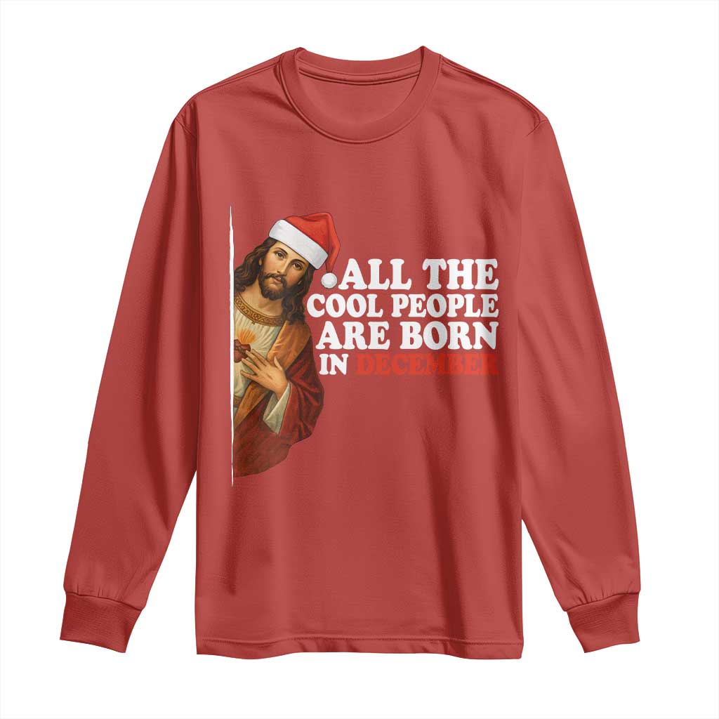 All The Cool People Are Born In December Long Sleeve Shirt Funny Christmas Christian Birthday - Wonder Print Shop