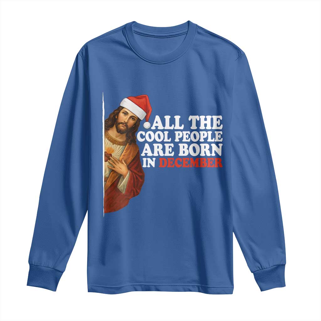 All The Cool People Are Born In December Long Sleeve Shirt Funny Christmas Christian Birthday - Wonder Print Shop