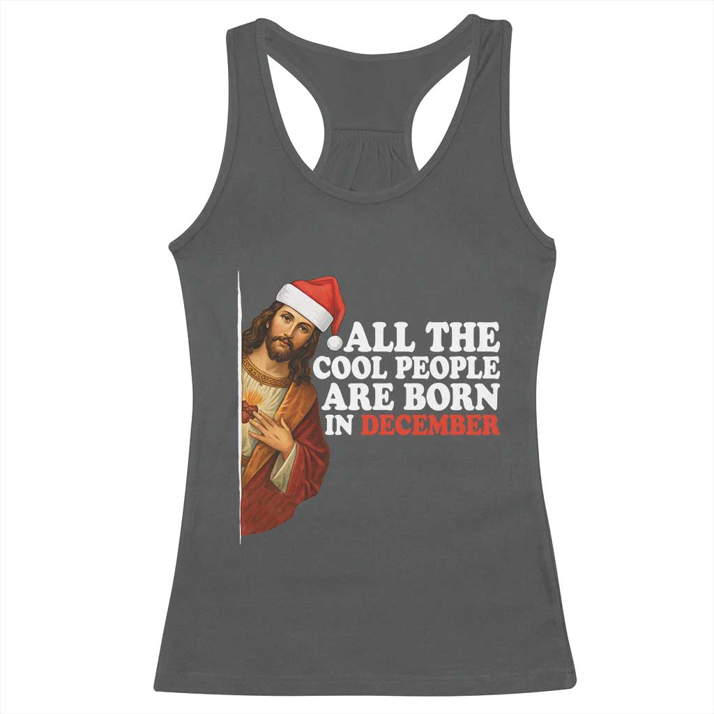 All The Cool People Are Born In December Racerback Tank Top Funny Christmas Christian Birthday - Wonder Print Shop