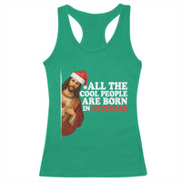 All The Cool People Are Born In December Racerback Tank Top Funny Christmas Christian Birthday - Wonder Print Shop