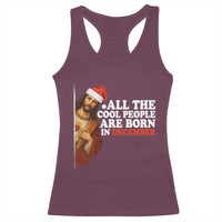 All The Cool People Are Born In December Racerback Tank Top Funny Christmas Christian Birthday - Wonder Print Shop