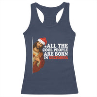 All The Cool People Are Born In December Racerback Tank Top Funny Christmas Christian Birthday - Wonder Print Shop