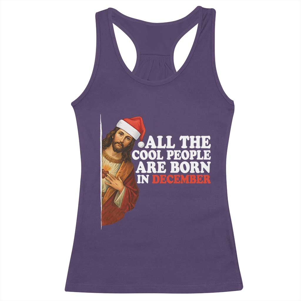 All The Cool People Are Born In December Racerback Tank Top Funny Christmas Christian Birthday - Wonder Print Shop