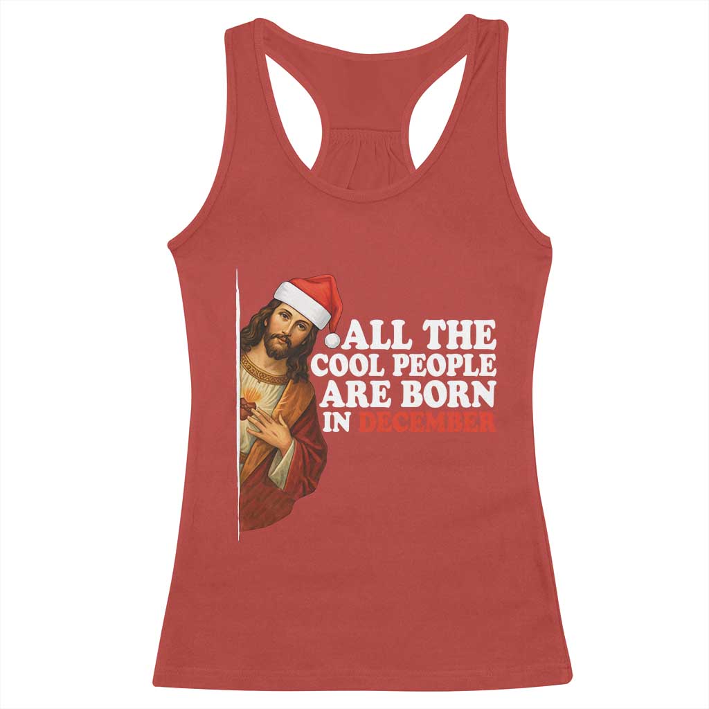 All The Cool People Are Born In December Racerback Tank Top Funny Christmas Christian Birthday - Wonder Print Shop