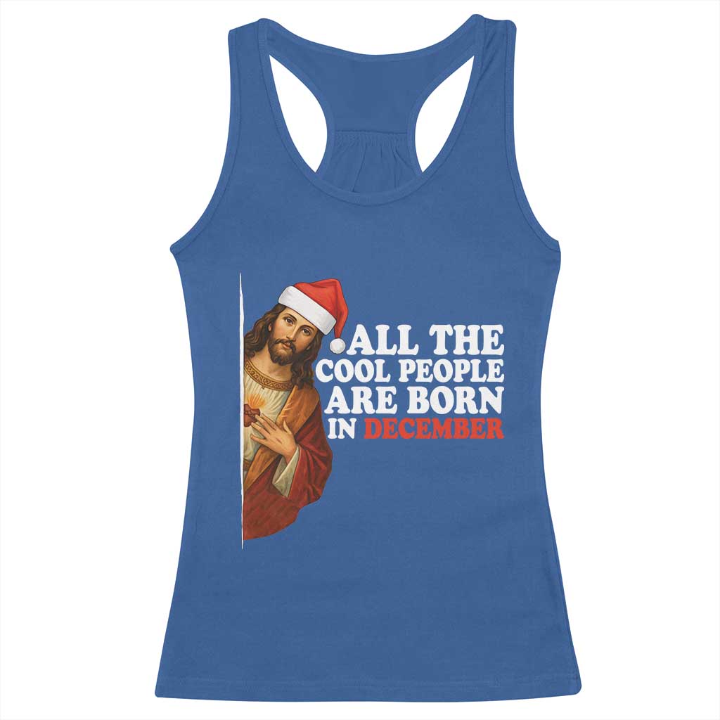 All The Cool People Are Born In December Racerback Tank Top Funny Christmas Christian Birthday - Wonder Print Shop
