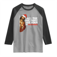 All The Cool People Are Born In December Raglan Shirt Funny Christmas Christian Birthday - Wonder Print Shop
