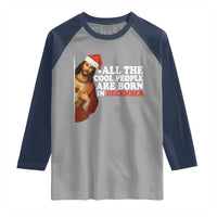 All The Cool People Are Born In December Raglan Shirt Funny Christmas Christian Birthday - Wonder Print Shop