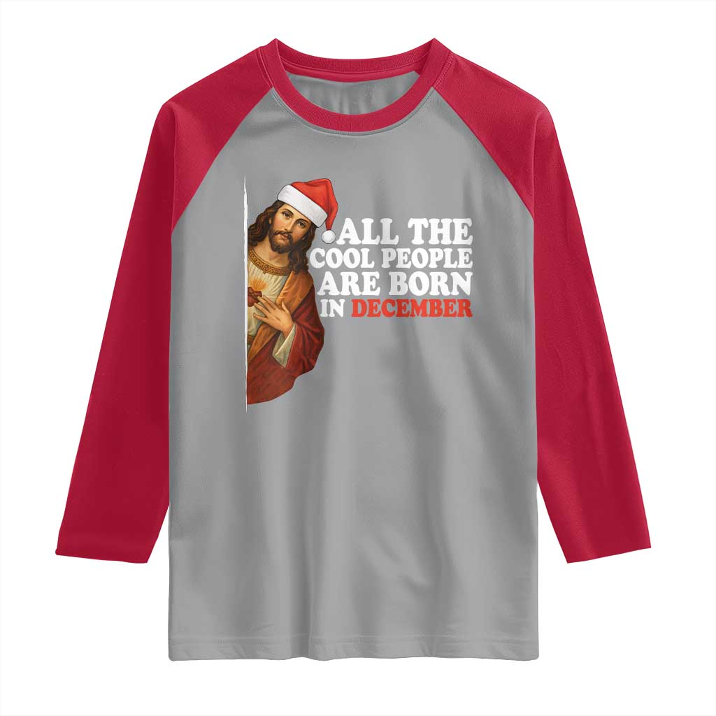 All The Cool People Are Born In December Raglan Shirt Funny Christmas Christian Birthday - Wonder Print Shop