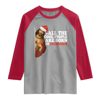 All The Cool People Are Born In December Raglan Shirt Funny Christmas Christian Birthday - Wonder Print Shop