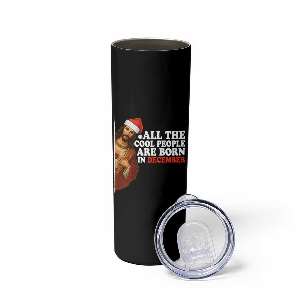 All The Cool People Are Born In December Skinny Tumbler Funny Christmas Christian Birthday - Wonder Print Shop