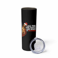 All The Cool People Are Born In December Skinny Tumbler Funny Christmas Christian Birthday - Wonder Print Shop
