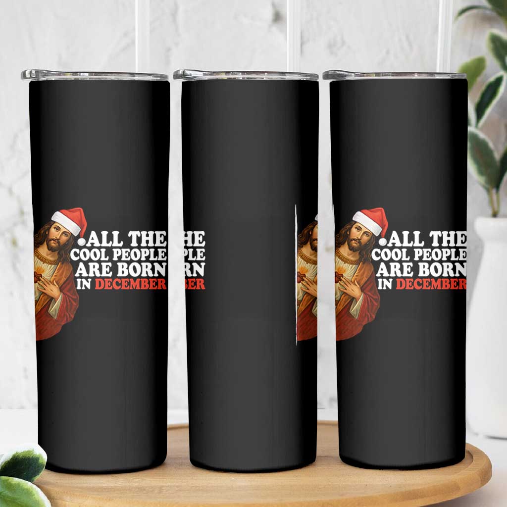All The Cool People Are Born In December Skinny Tumbler Funny Christmas Christian Birthday - Wonder Print Shop