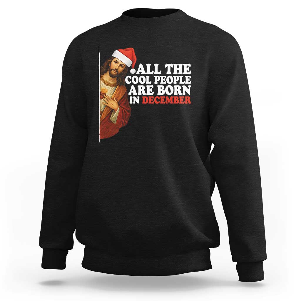 All The Cool People Are Born In December Sweatshirt Funny Christmas Christian Birthday - Wonder Print Shop