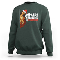 All The Cool People Are Born In December Sweatshirt Funny Christmas Christian Birthday - Wonder Print Shop