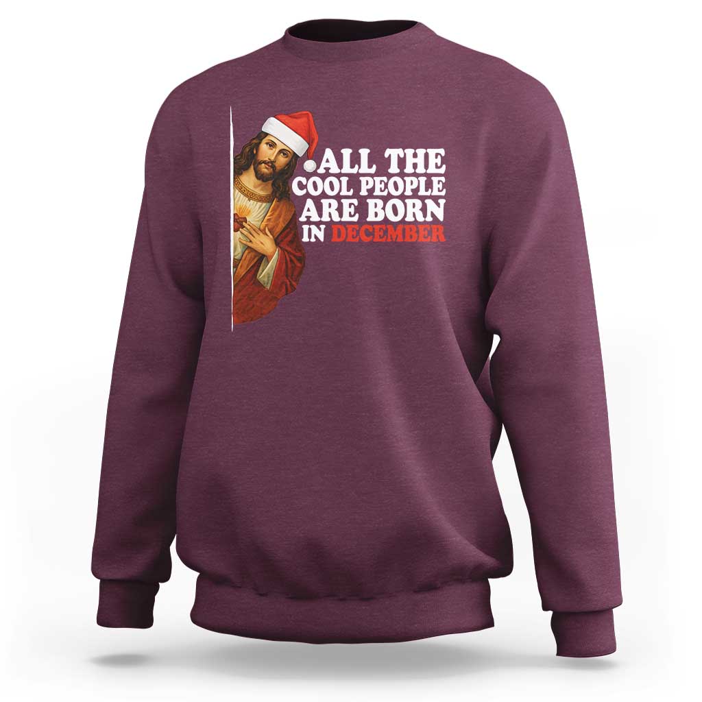 All The Cool People Are Born In December Sweatshirt Funny Christmas Christian Birthday - Wonder Print Shop