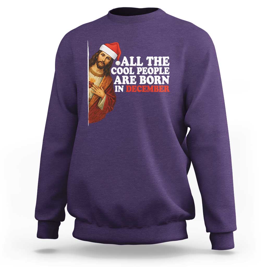 All The Cool People Are Born In December Sweatshirt Funny Christmas Christian Birthday - Wonder Print Shop
