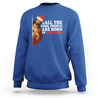 All The Cool People Are Born In December Sweatshirt Funny Christmas Christian Birthday - Wonder Print Shop