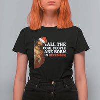 All The Cool People Are Born In December T Shirt For Women Funny Christmas Christian Birthday - Wonder Print Shop